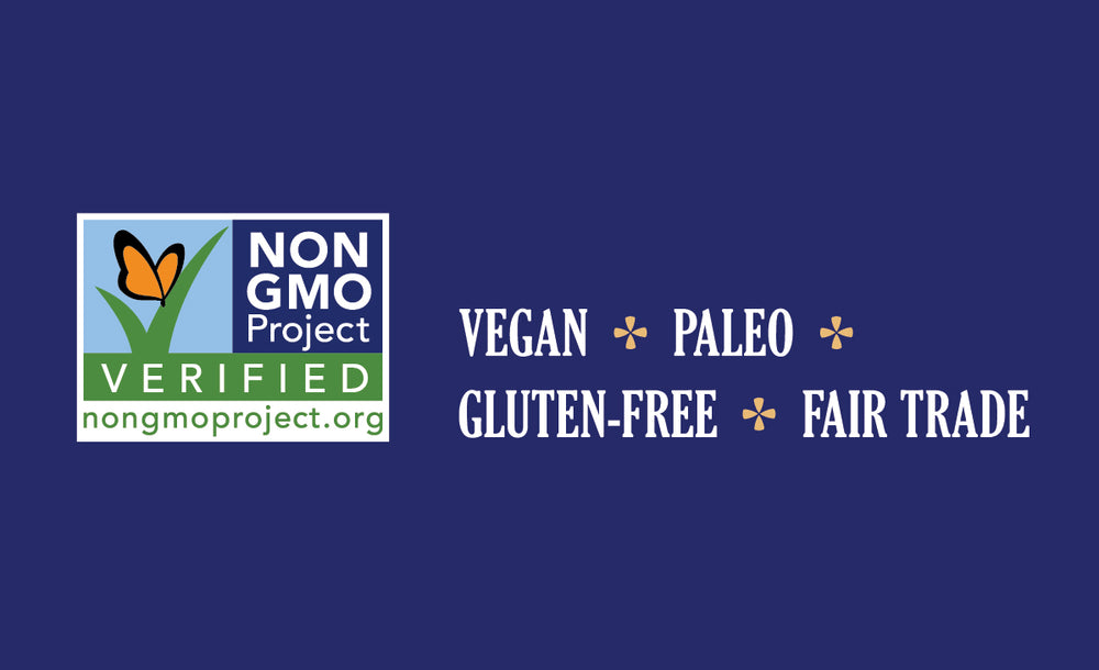 
                  
                    NON GMO Verified. vegan. paleo. gluten-free. fair trade.
                  
                