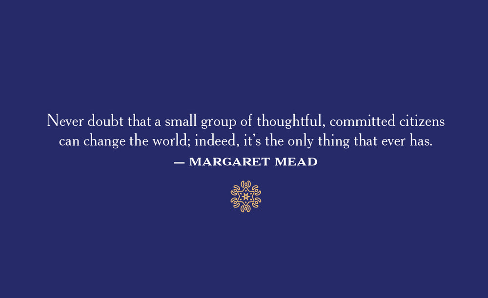 
                  
                    Never doubt that a small group of thoughtful, committed citizen can change the word; indeed, it's the only thing that ever has.
                  
                